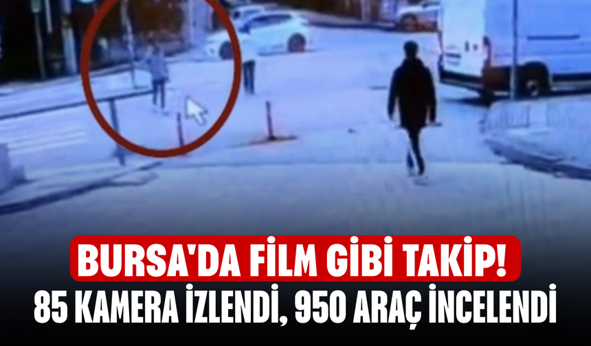 Bursa'da film gibi takip! 85 kamera izlendi, 950 araç incelendi
