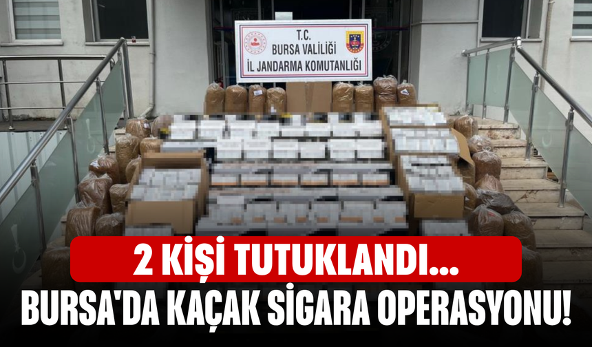 Bursa'da kaçak sigara operasyonu! 2 kişi tutuklandı...