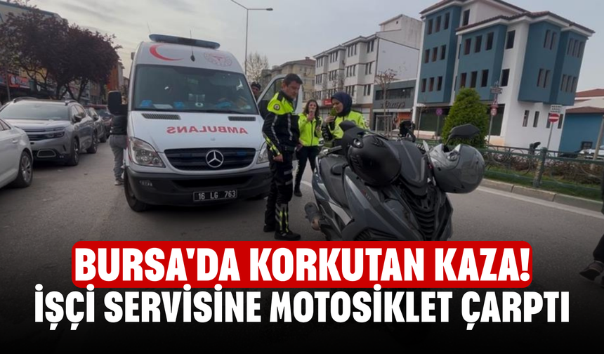 Bursa'da korkutan kaza! İşçi servisine motosiklet çarptı