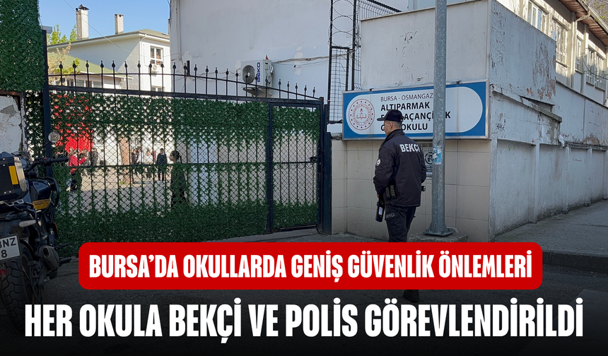 Bursa’da okullarda 750 okulda polis ve bekçi görevlendirildi