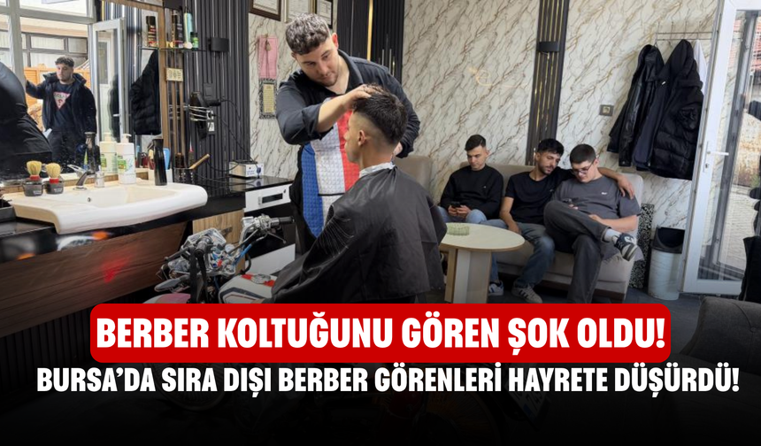 Bursa’da Sıra Dışı Berber Görenleri Hayrete Düşürdü! Berber Koltuğunu Gören Şok Oldu