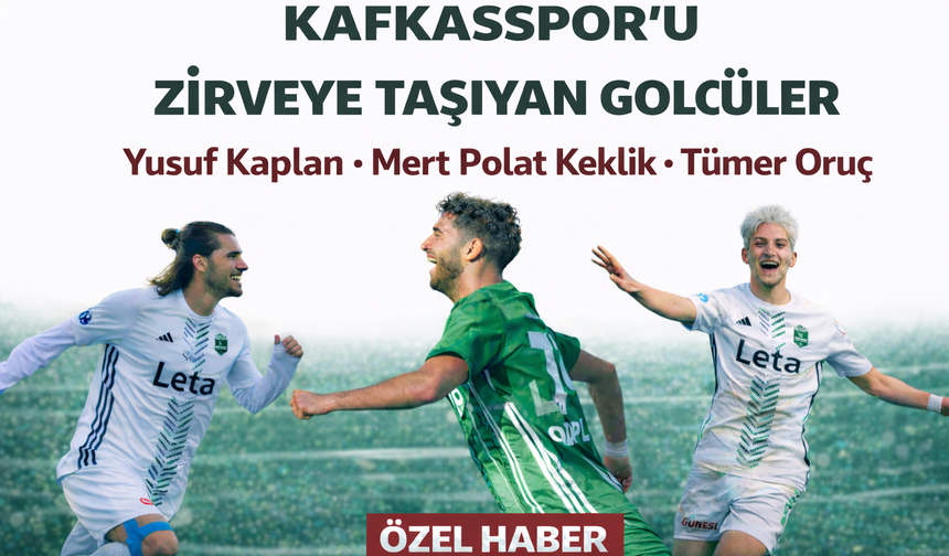 Kafkasspor’u zirveye taşıyan golcüler! YUSUF KAPLAN, MERT POLAT KEKLİK VE TÜMER ORUÇ