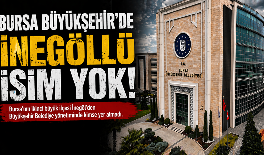 Bursa Büyükşehir 'de İnegöllü isim yok