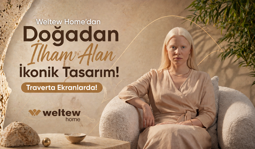 Weltew Home’dan Doğadan İlham Alan İkonik Tasarım! Traverta Ekranlarda!