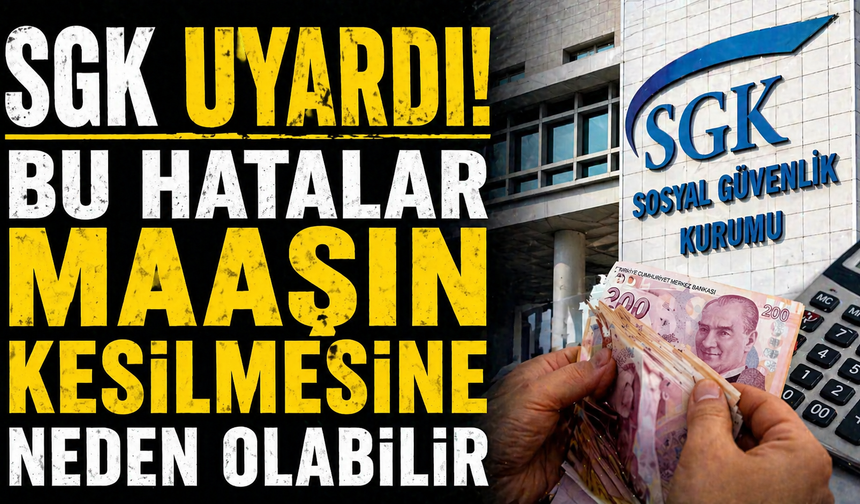 SGK uyardı! Bu hatalar maaşın kesilmesine neden olabilir