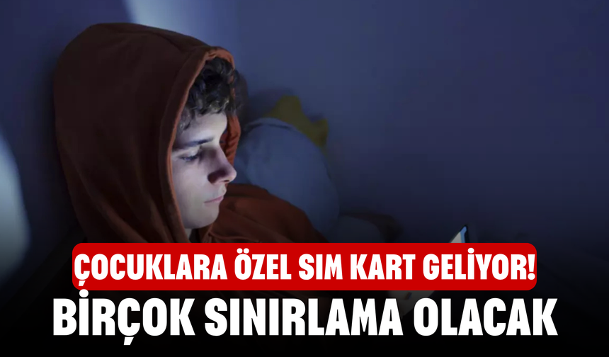 Çocuklara özel SIM kart geliyor! Birçok sınırlama olacak