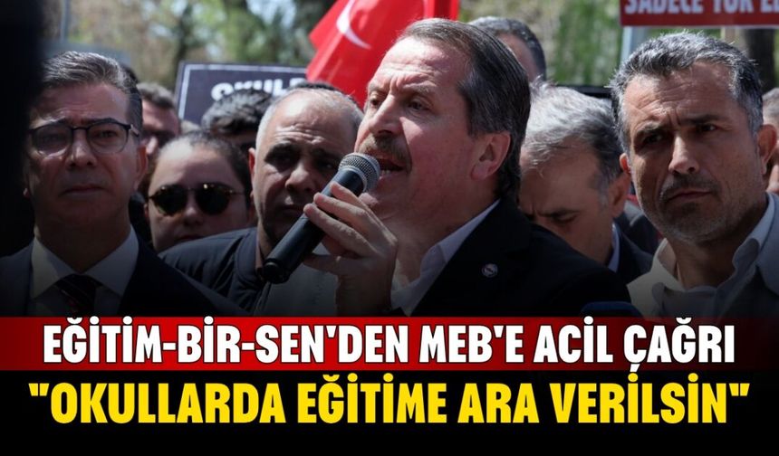 Eğitim-Bir-Sen'den MEB'e Acil Çağrı! "Okullarda Eğitime Ara Verilsin"