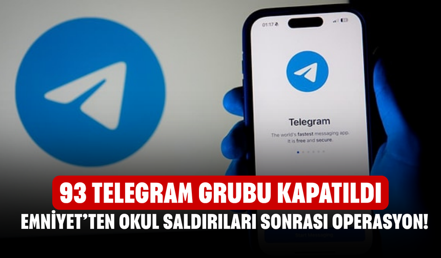 Emniyet’ten Okul Saldırıları Sonrası Operasyon! 93 Telegram Grubu Kapatıldı