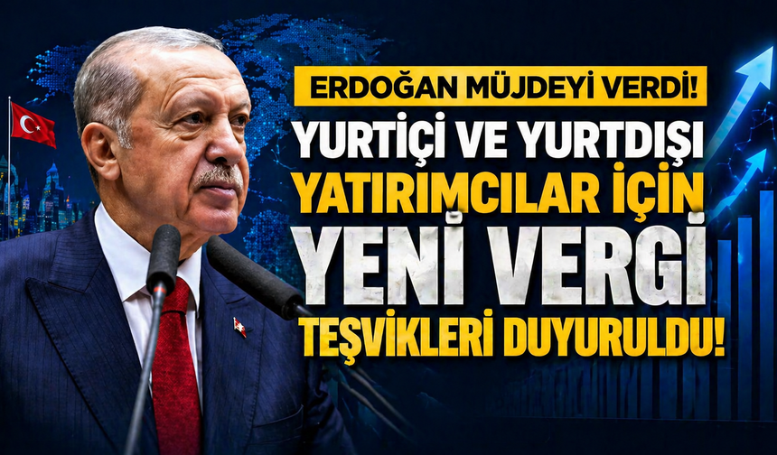 Erdoğan müjdeyi verdi! Yurtiçi ve yurtdışı yatırımcıları için yeni vergi teşvikleri duyuruldu