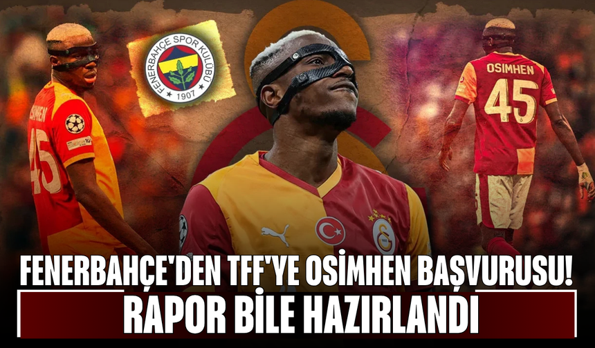 Fenerbahçe'den TFF'ye Osimhen başvurusu! Rapor bile hazırlandı