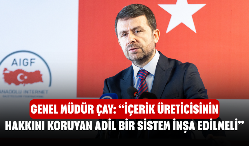 Genel Müdür Çay: “İçerik üreticisinin hakkını koruyan adil bir sistem inşa edilmeli”