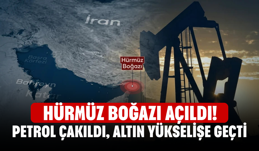 Hürmüz Boğazı açıldı! Petrol çakıldı, altın yükselişe geçti