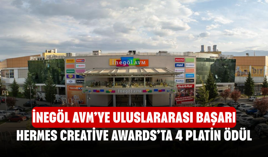 İnegöl AVM’ye Uluslararası Başarı! Hermes Creative Awards’ta 4 Platin Ödül