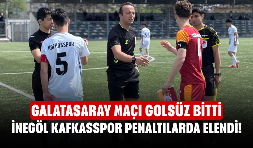İnegöl Kafkasspor Penaltılarda Elendi! Galatasaray Maçı Golsüz Bitti