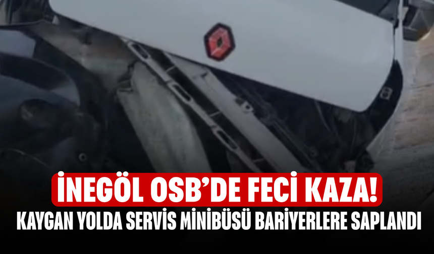 İnegöl OSB’de Feci Kaza! Kaygan Yolda Servis Minibüsü Bariyerlere Saplandı