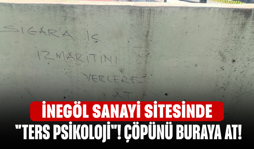 İnegöl Sanayi Sitesinde "Ters Psikoloji"! Çöpünü Buraya At!