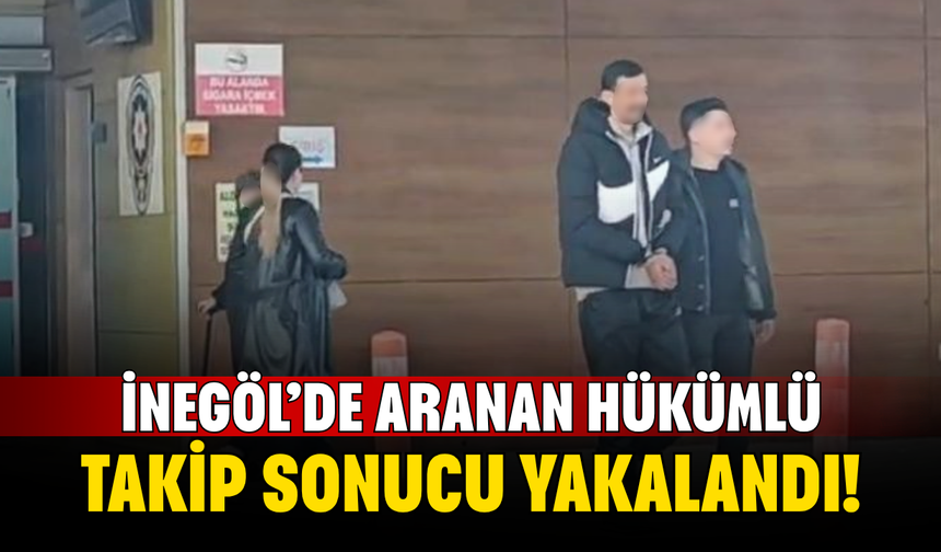 İnegöl’de Aranan Hükümlü Takip Sonucu Yakalandı!
