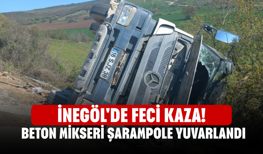 İnegöl'de feci kaza! Beton mikseri şarampole yuvarlandı