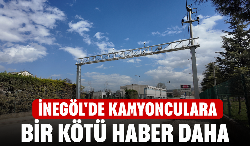 İnegöl'de Kamyonculara bir kötü haber daha