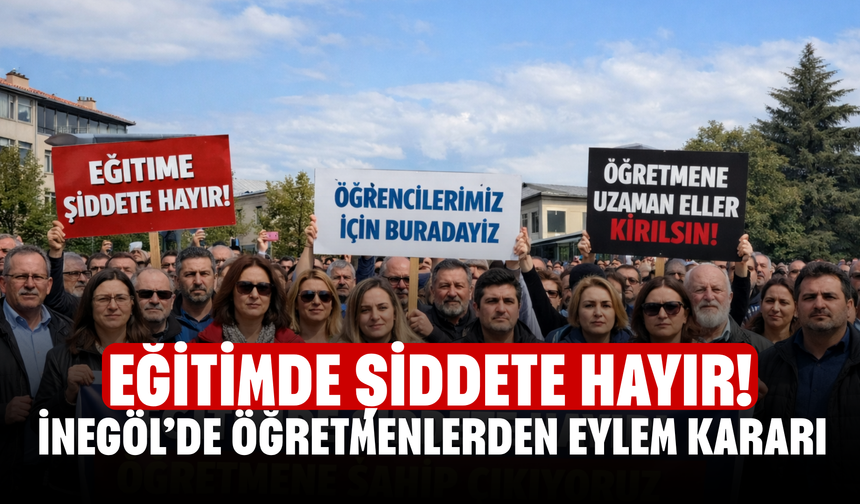 İnegöl’de Öğretmenlerden Eylem Kararı! Eğitimde Şiddete Hayır!