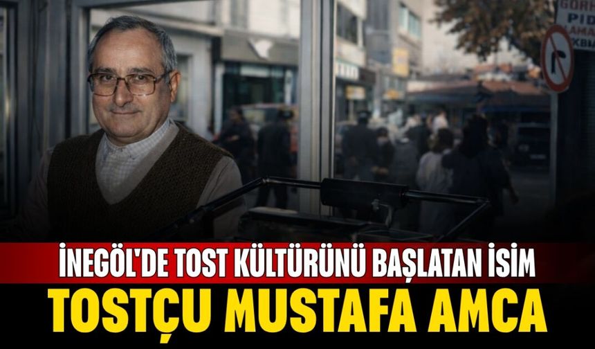 İnegöl'de Tost Kültürünü Başlatan İsim: Tostçu Mustafa Amca