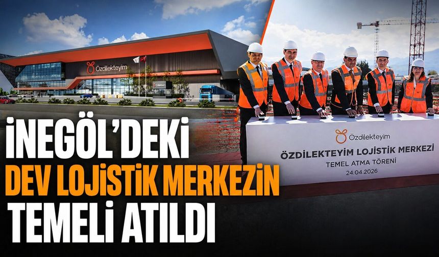 İnegöl'deki Dev Lojistik Merkezinin Temeli Atıldı