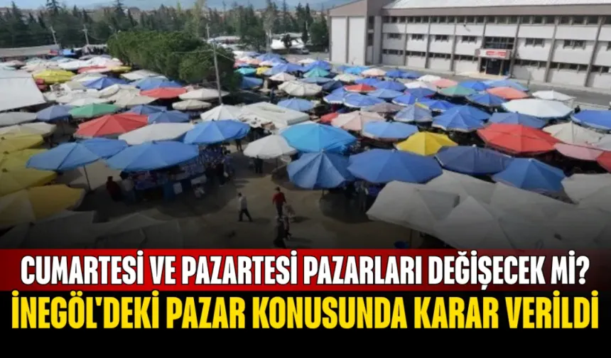 İnegöl'deki pazar konusunda karar verildi! Cumartesi ve Pazartesi pazarları değişecek mi?