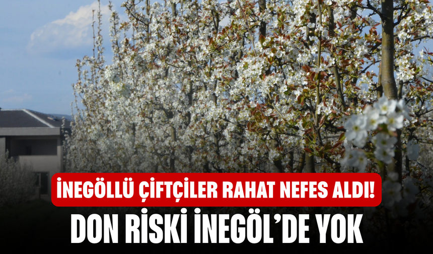 İnegöllü Çiftçiler Rahat Nefes Aldı! Don Riski İlçe Dışında Kaldı