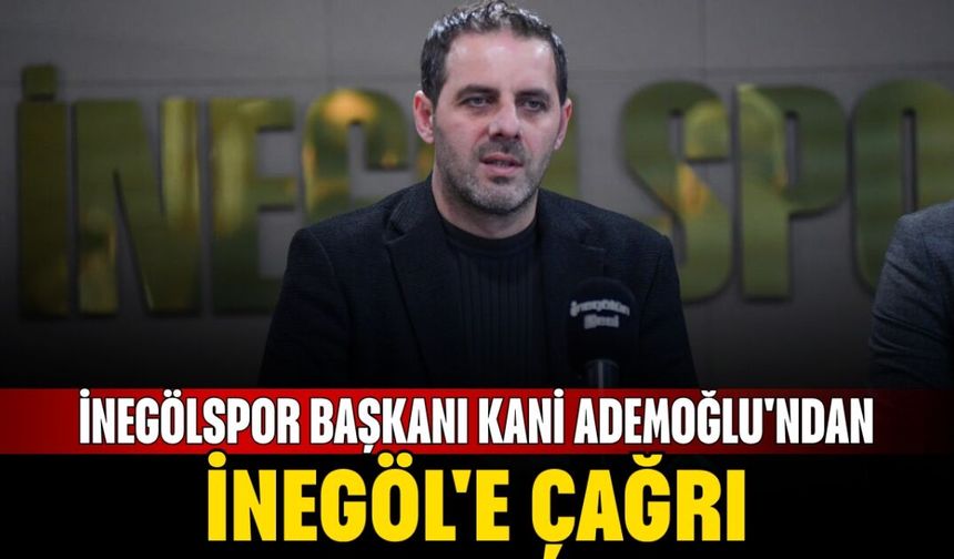 İnegölspor Başkanı Kani Ademoğlu'ndan İnegöl'e Çağrı