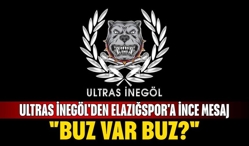 İnegölspor taraftar grubu Ultras İnegöl'den Elazığspor'a ince mesaj... "Buz var buz"