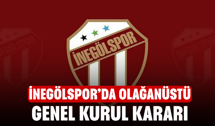 İnegölspor’da olağanüstü genel kurul kararı