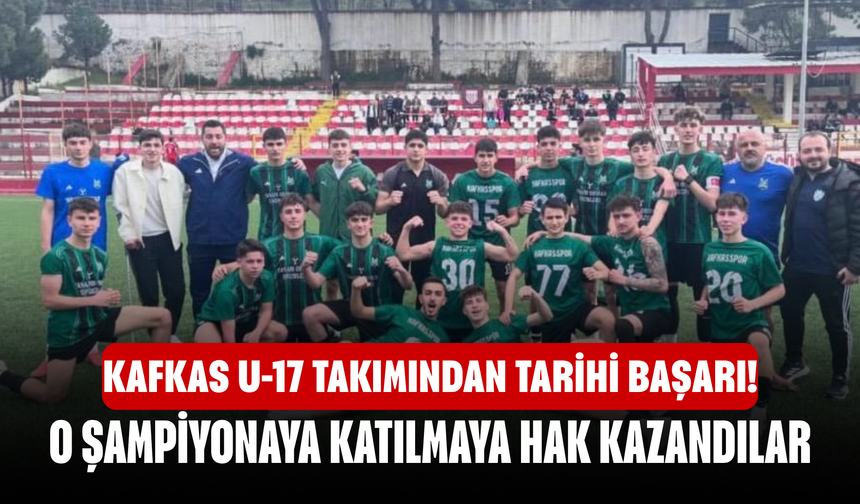 Kafkas U-17 Takımından Tarihi Başarı! O Şampiyonaya Katılmaya Hak Kazandılar