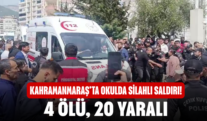Kahramanmaraş’ta Okulda Silahlı Saldırı! 4 Ölü, 20 Yaralı