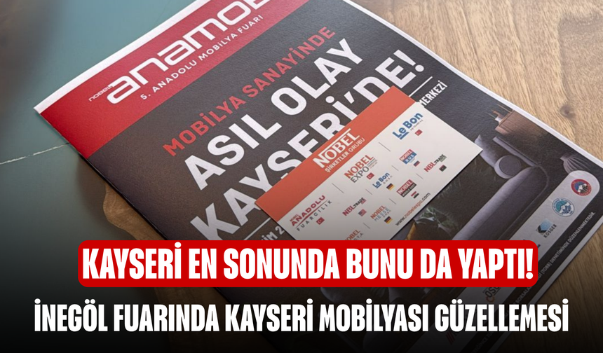 Kayseri en sonunda bunu da yaptı! İnegöl Fuarında Kayseri Mobilyası Güzellemesi