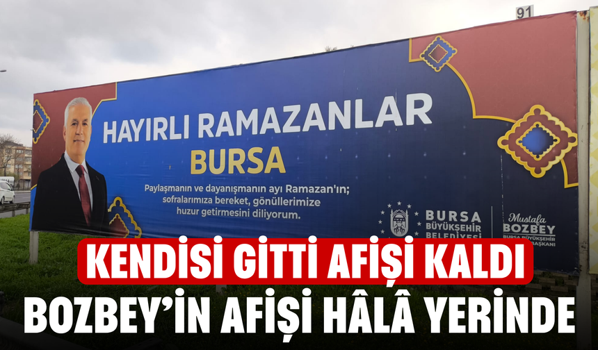 “Kendisi Gitti, Fotoğrafı Kaldı”! Bozbey’in Afişi Hâlâ Yerinde