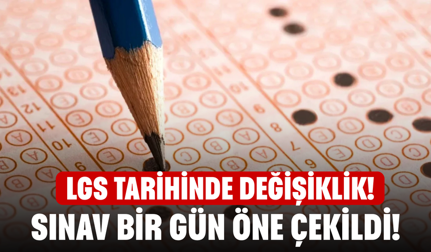 LGS tarihinde değişiklik! Sınav bir gün öne çekildi!