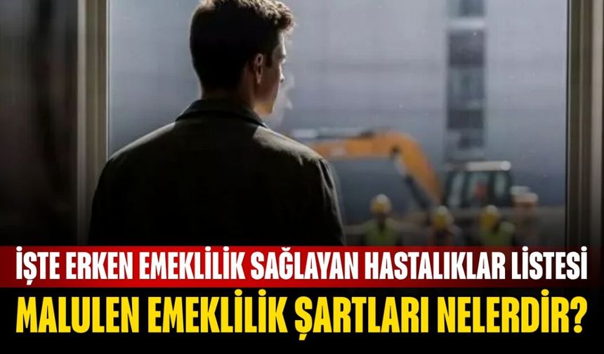 Malulen Emeklilik Şartları Nelerdir? İşte Erken Emeklilik Sağlayan Hastalıklar Listesi