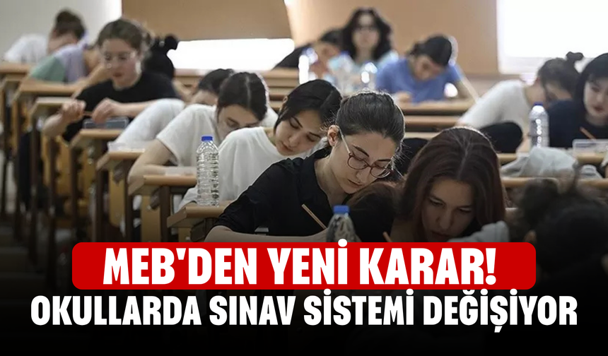 MEB'den yeni karar! Okullarda sınav sistemi değişiyor