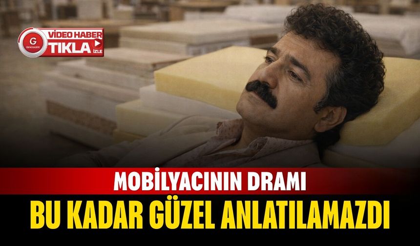 Mobilyacının dramı bu kadar güzel anlatılamazdı