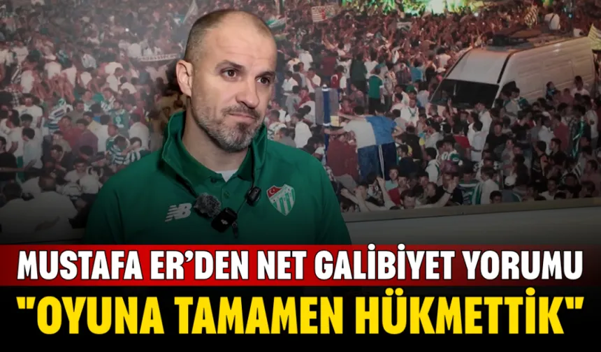 Mustafa Er’den net galibiyet yorumu