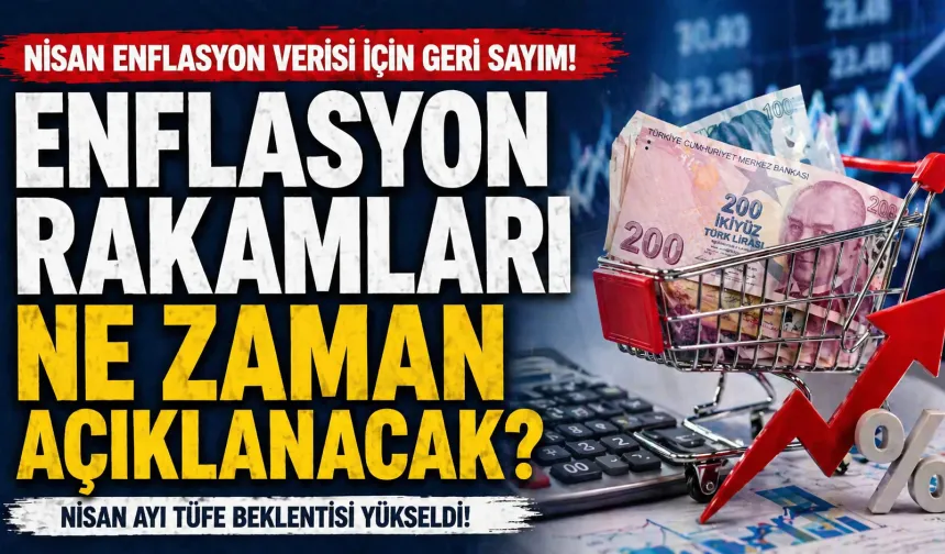 Nisan enflasyon verileri ne zaman açıklanacak? TÜFE beklentisi yükseldi