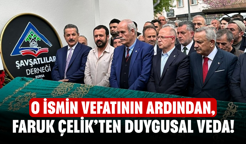 O ismin vefatının ardından, Faruk Çelik’ten duygusal Veda!