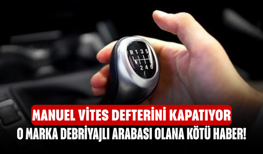 O marka debriyajlı arabası olana kötü haber! Manuel vites defterini kapatıyor