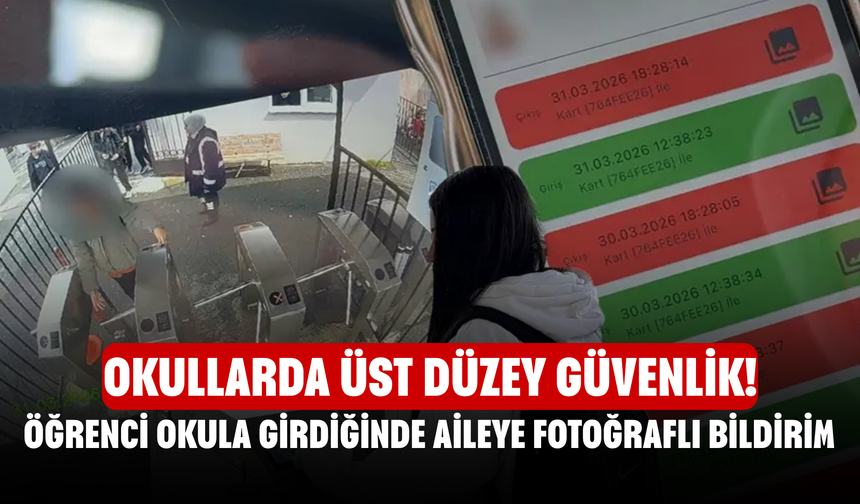 Okullarda üst düzey güvenlik! Öğrenci okula girdiğinde aileye fotoğraflı bildirim