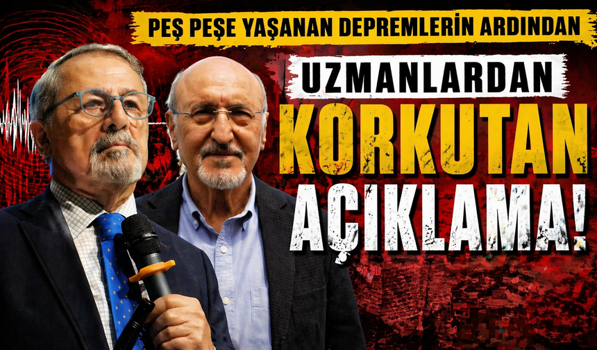 Peş peşe yaşanan depremlerin ardından uzmanlardan korkutan açıklama