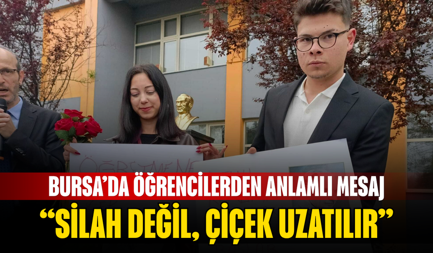 Bursa’da Öğrencilerden Anlamlı Mesaj: “Silah Değil, Çiçek Uzatılır”