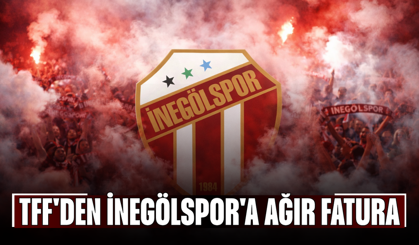 TFF'den İnegölspor'a ağır fatura
