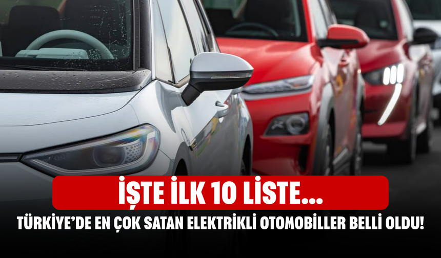 Türkiye’de En Çok Satan Elektrikli Otomobiller Belli Oldu! İşte İlk 10 Liste