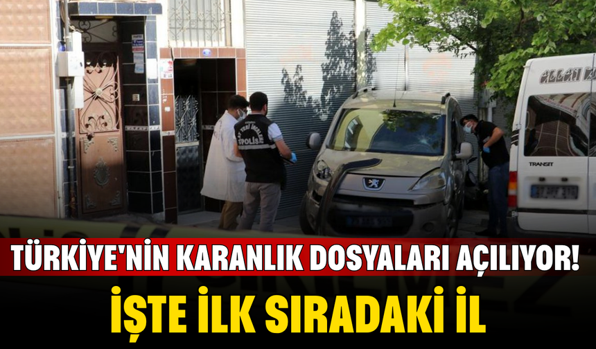 Türkiye'nin karanlık dosyaları açılıyor! İşte ilk sıradaki il