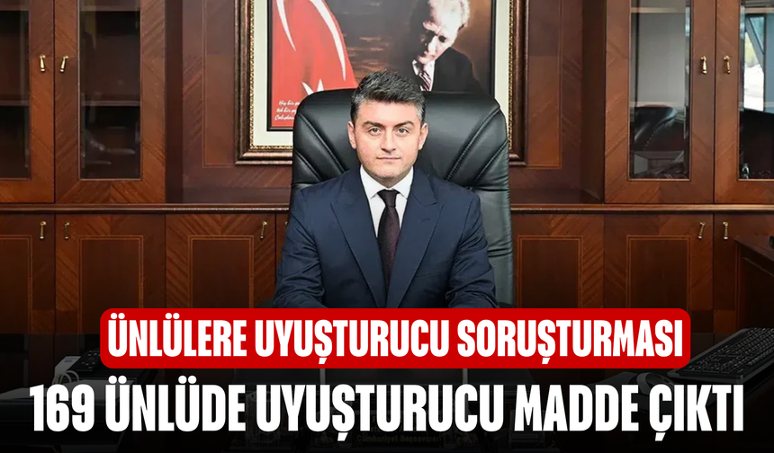 Ünlülere uyuşturucu soruşturması! 169 ünlüde uyuşturucu madde çıktı